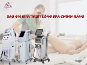 Báo Giá các loại máy Máy Triệt Lông Spa Chính Hãng Giá Tốt Nhất 2023
